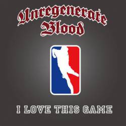 Unregenerate Blood : I Love This Game
